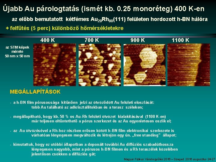 Újabb Au párologtatás (ismét kb. 0. 25 monoréteg) 400 K-en az előbb bemutatott kétfémes