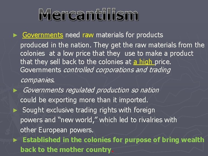 Mercantilism ► Governments need raw materials for products produced in the nation. They get