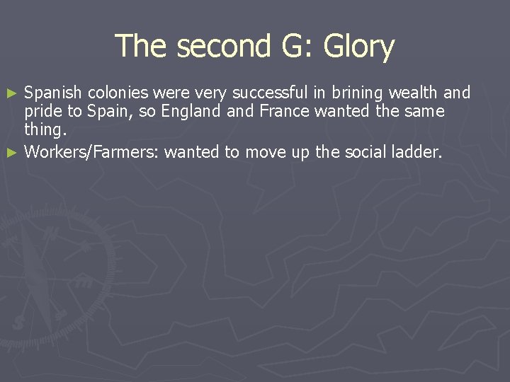 The second G: Glory Spanish colonies were very successful in brining wealth and pride