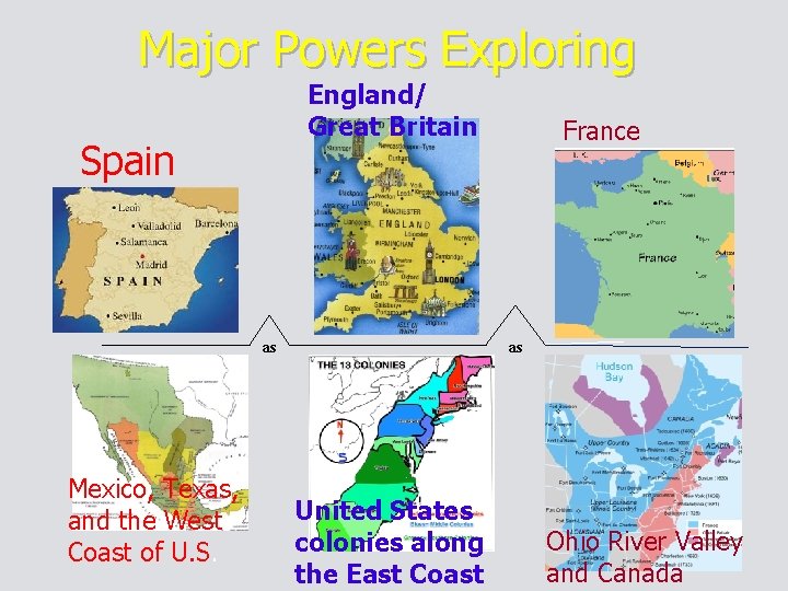 Major Powers Exploring England/ Great Britain Spain as Mexico, Texas, and the West Coast