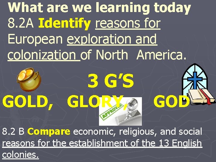 What are we learning today 8. 2 A Identify reasons for European exploration and