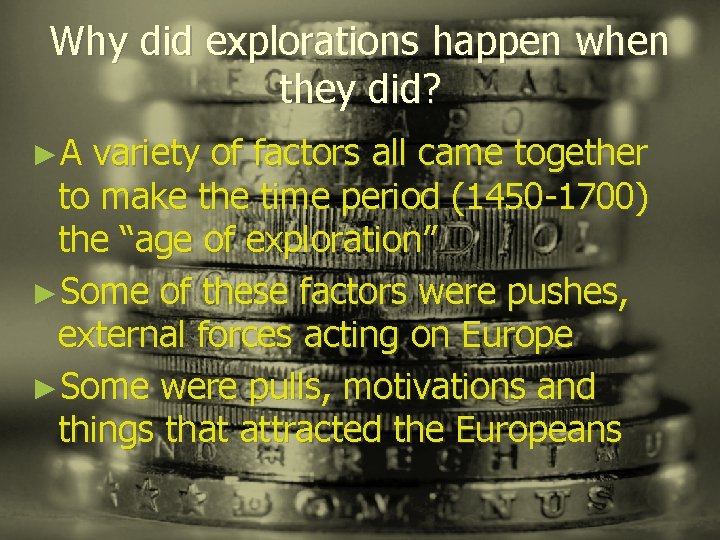 Why did explorations happen when they did? ►A variety of factors all came together