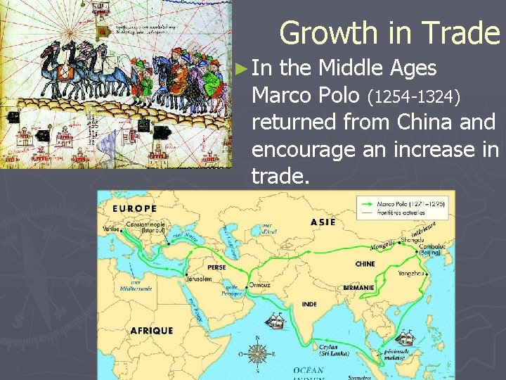 Growth in Trade ► In the Middle Ages Marco Polo (1254 -1324) returned from