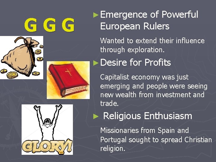 GGG ► Emergence of Powerful European Rulers Wanted to extend their influence through exploration.