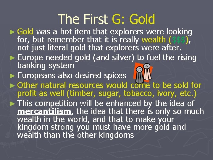 ► Gold The First G: Gold was a hot item that explorers were looking