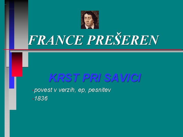 FRANCE PREŠEREN KRST PRI SAVICI • povest • 1836 v verzih, ep, pesnitev 