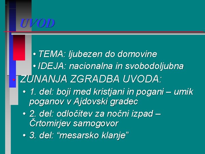 UVOD • TEMA: ljubezen do domovine • IDEJA: nacionalna in svobodoljubna • ZUNANJA ZGRADBA