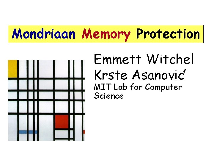 Mondriaan Memory Protection Emmett Witchel Krste Asanovic MIT Lab for Computer Science 