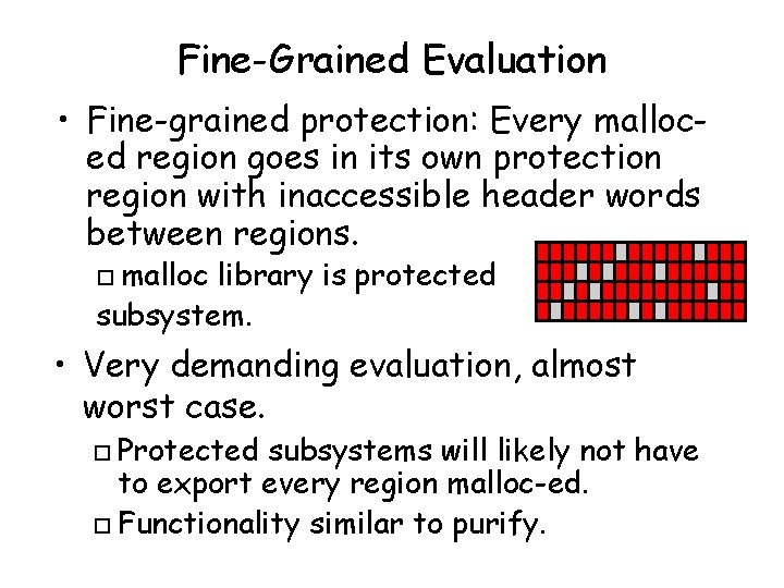 Fine-Grained Evaluation • Fine-grained protection: Every malloced region goes in its own protection region