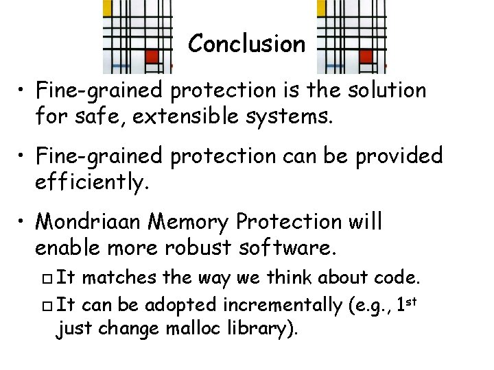 Conclusion • Fine-grained protection is the solution for safe, extensible systems. • Fine-grained protection