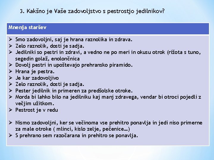 3. Kakšno je Vaše zadovoljstvo s pestrostjo jedilnikov? Mnenja staršev Ø Smo zadovoljni, saj 3. Kakšno je Vaše zadovoljstvo s pestrostjo jedilnikov? Mnenja staršev Ø Smo zadovoljni, saj