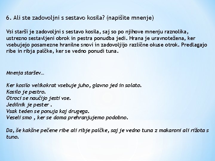 6. Ali ste zadovoljni s sestavo kosila? (napišite mnenje) Vsi starši je zadovoljni s 6. Ali ste zadovoljni s sestavo kosila? (napišite mnenje) Vsi starši je zadovoljni s