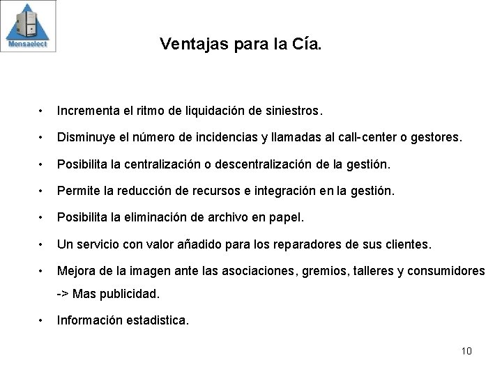 Ventajas para la Cía. • Incrementa el ritmo de liquidación de siniestros. • Disminuye