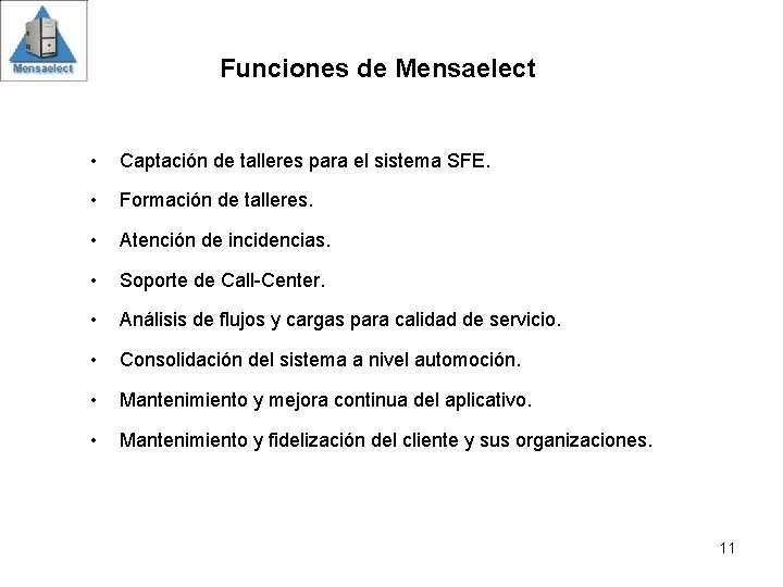 Funciones de Mensaelect • Captación de talleres para el sistema SFE. • Formación de