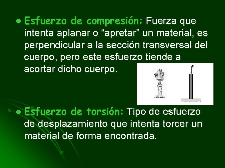 l l Esfuerzo de compresión: Fuerza que intenta aplanar o “apretar” un material, es