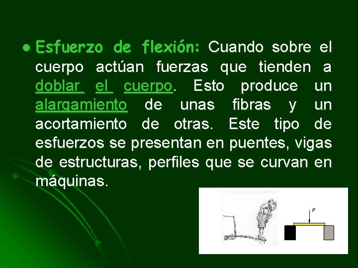 l Esfuerzo de flexión: Cuando sobre el cuerpo actúan fuerzas que tienden a doblar