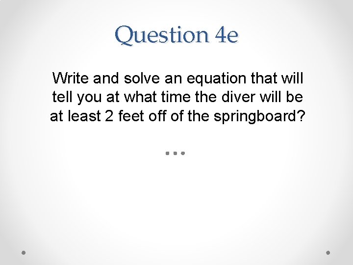 Question 4 e Write and solve an equation that will tell you at what