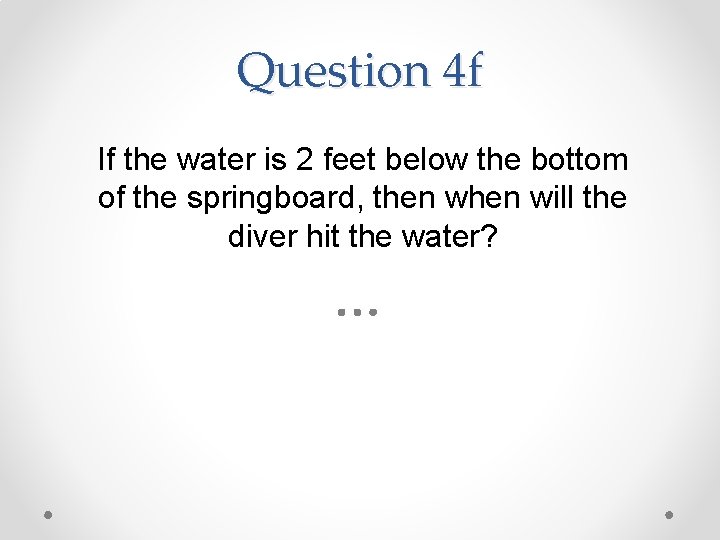 Question 4 f If the water is 2 feet below the bottom of the