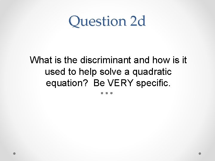 Question 2 d What is the discriminant and how is it used to help