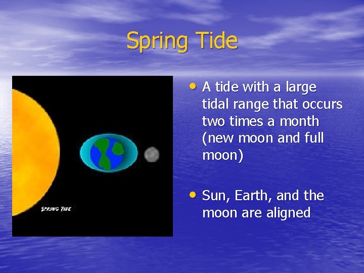 Spring Tide • A tide with a large tidal range that occurs two times
