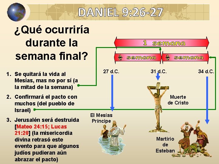 DANIEL 9: 26 -27 ¿Qué ocurriría durante la semana final? 1. Se quitará la