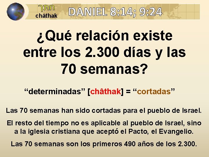  חתּך châthak DANIEL 8: 14; 9: 24 ¿Qué relación existe entre los 2.