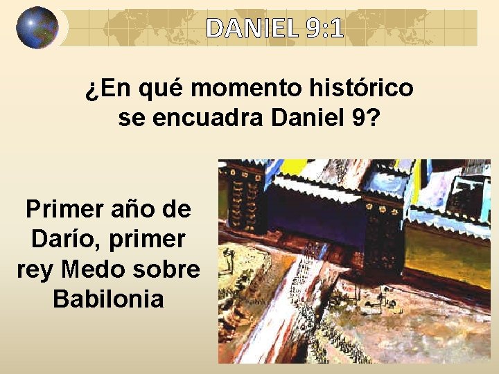 DANIEL 9: 1 ¿En qué momento histórico se encuadra Daniel 9? Primer año de
