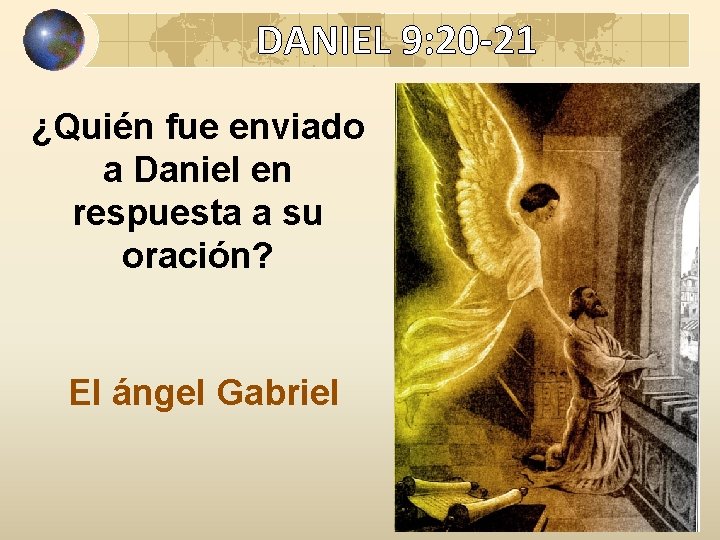 DANIEL 9: 20 -21 ¿Quién fue enviado a Daniel en respuesta a su oración?