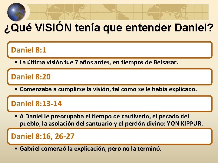 ¿Qué VISIÓN tenía que entender Daniel? Daniel 8: 1 • La última visión fue