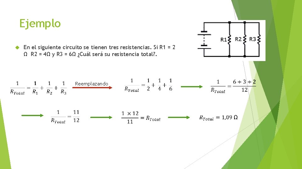 Ejemplo En el siguiente circuito se tienen tres resistencias. Si R 1 = 2 Ejemplo En el siguiente circuito se tienen tres resistencias. Si R 1 = 2