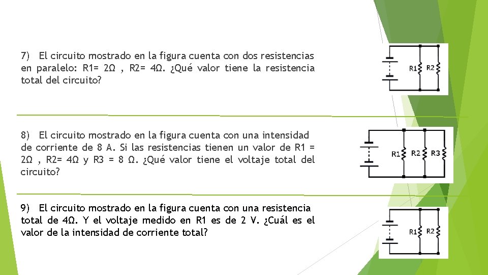 7) El circuito mostrado en la figura cuenta con dos resistencias en paralelo: R 7) El circuito mostrado en la figura cuenta con dos resistencias en paralelo: R