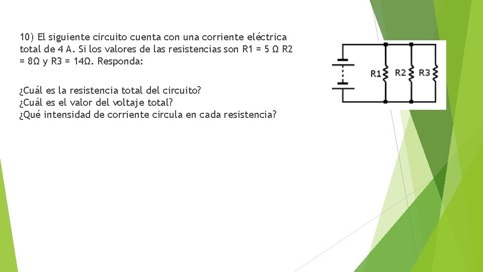 10) El siguiente circuito cuenta con una corriente eléctrica total de 4 A. Si 10) El siguiente circuito cuenta con una corriente eléctrica total de 4 A. Si