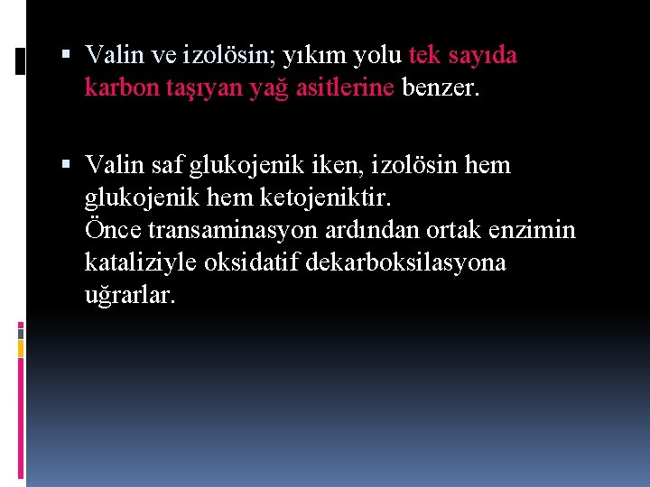 Valin ve izolösin; yıkım yolu tek sayıda karbon taşıyan yağ asitlerine benzer. Valin Valin ve izolösin; yıkım yolu tek sayıda karbon taşıyan yağ asitlerine benzer. Valin