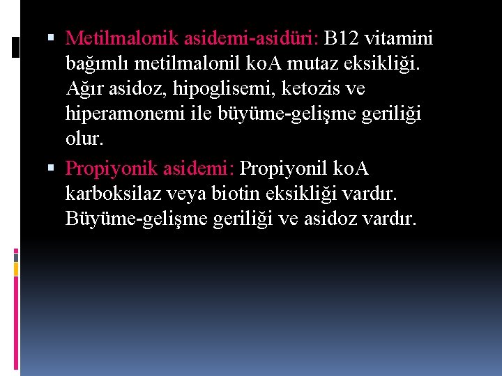 Metilmalonik asidemi-asidüri: B 12 vitamini bağımlı metilmalonil ko. A mutaz eksikliği. Ağır asidoz, Metilmalonik asidemi-asidüri: B 12 vitamini bağımlı metilmalonil ko. A mutaz eksikliği. Ağır asidoz,