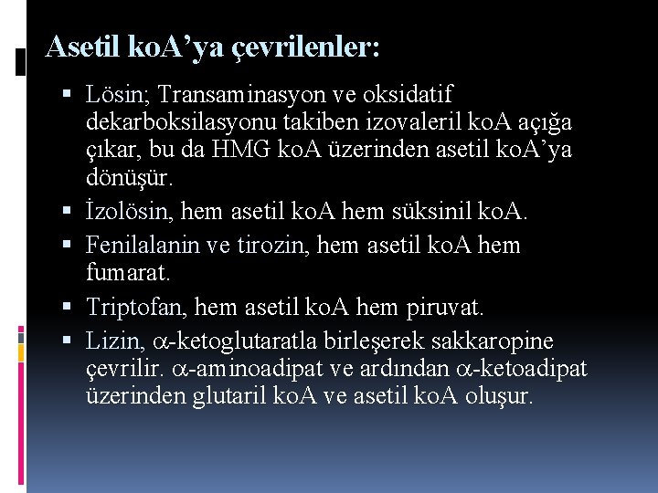Asetil ko. A’ya çevrilenler: Lösin; Transaminasyon ve oksidatif dekarboksilasyonu takiben izovaleril ko. A açığa Asetil ko. A’ya çevrilenler: Lösin; Transaminasyon ve oksidatif dekarboksilasyonu takiben izovaleril ko. A açığa