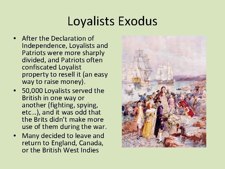 Loyalists Exodus • After the Declaration of Independence, Loyalists and Patriots were more sharply