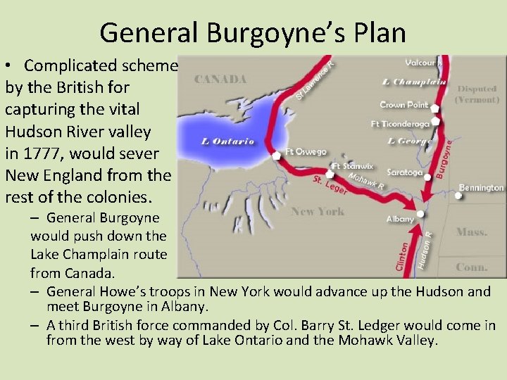 General Burgoyne’s Plan • Complicated scheme by the British for capturing the vital Hudson