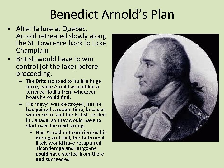 Benedict Arnold’s Plan • After failure at Quebec, Arnold retreated slowly along the St.