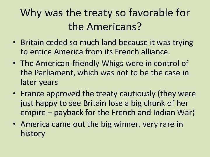 Why was the treaty so favorable for the Americans? • Britain ceded so much