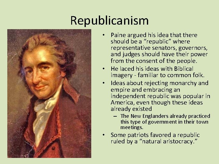 Republicanism • Paine argued his idea that there should be a “republic” where representative
