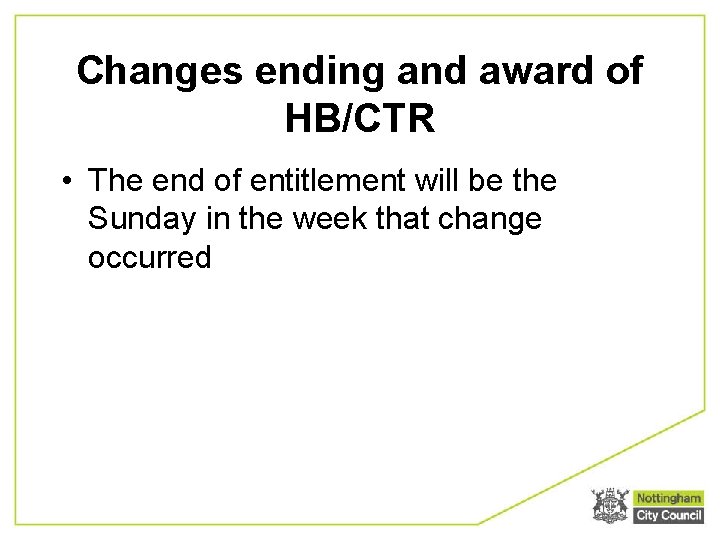 Changes ending and award of HB/CTR • The end of entitlement will be the