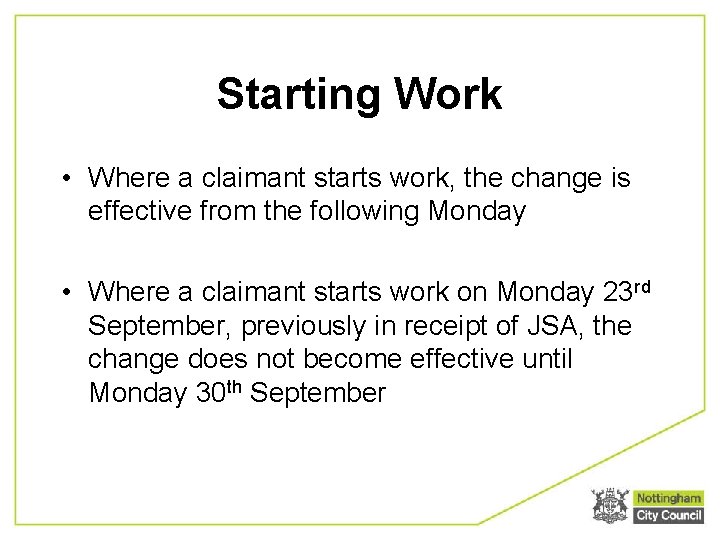 Starting Work • Where a claimant starts work, the change is effective from the