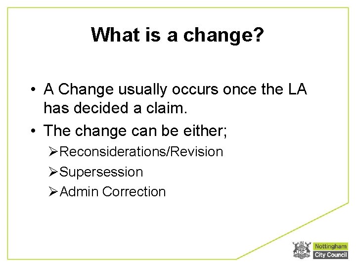 What is a change? • A Change usually occurs once the LA has decided
