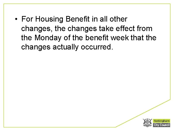  • For Housing Benefit in all other changes, the changes take effect from