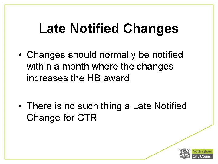 Late Notified Changes • Changes should normally be notified within a month where the