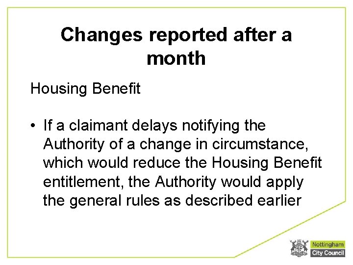 Changes reported after a month Housing Benefit • If a claimant delays notifying the