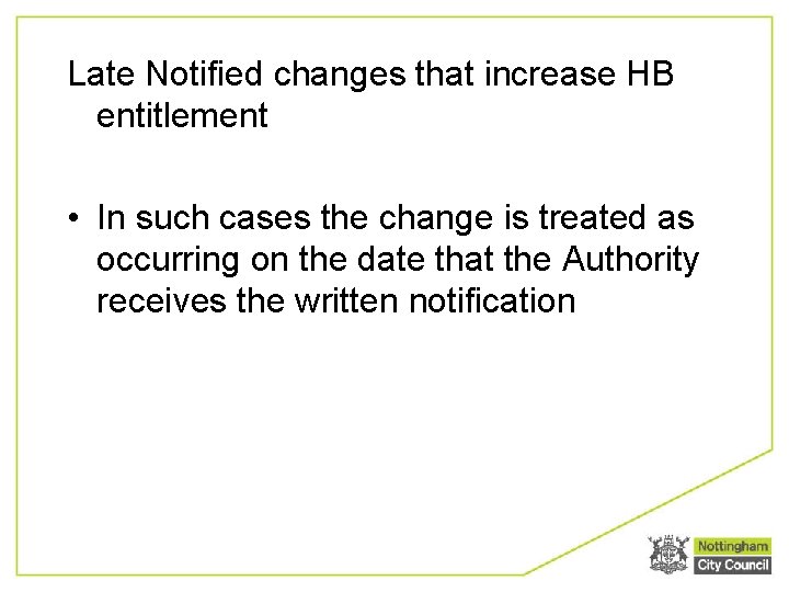 Late Notified changes that increase HB entitlement • In such cases the change is