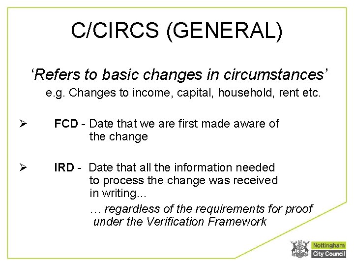 C/CIRCS (GENERAL) ‘Refers to basic changes in circumstances’ e. g. Changes to income, capital,
