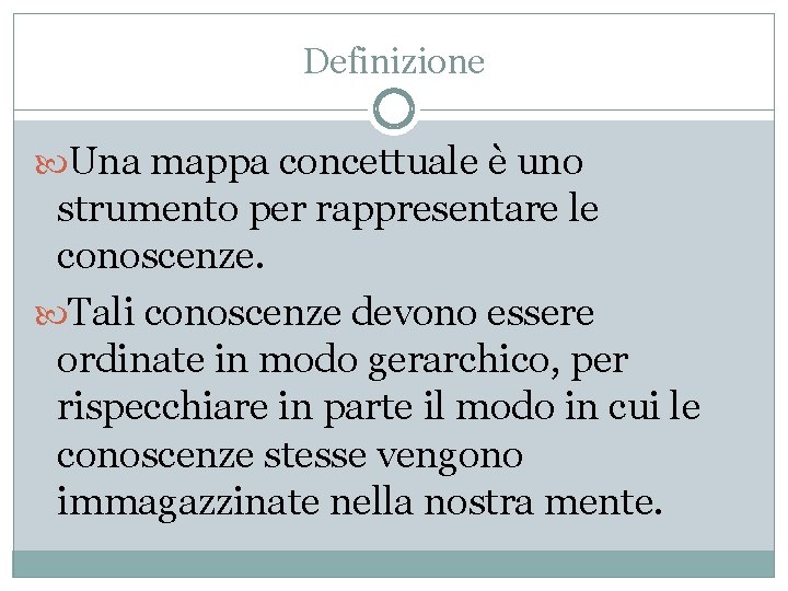 Definizione Una mappa concettuale è uno strumento per rappresentare le conoscenze. Tali conoscenze devono