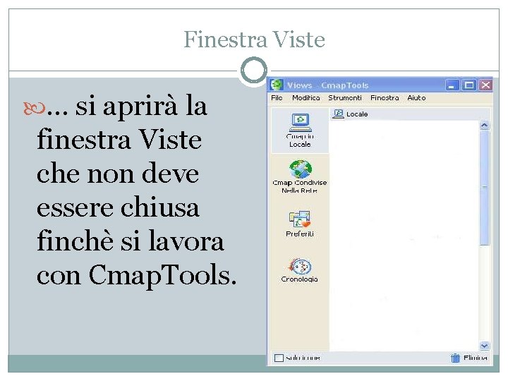 Finestra Viste … si aprirà la finestra Viste che non deve essere chiusa finchè